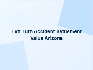 Arizona Left Turn Accident Settlement Values