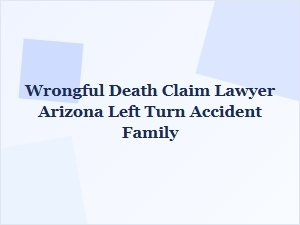 Arizona Wrongful Death Claims From Left Turn Accidents