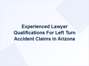 Evaluating Arizona Left Turn Accident Lawyers