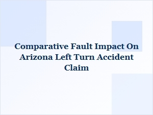 Comparative Fault & Arizona Left Turn Accidents