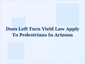 Arizona Pedestrian Yield Law for Left Turns