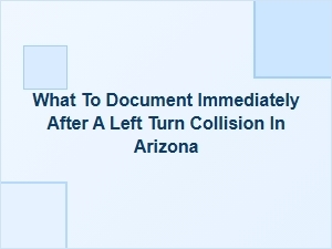 Essential Steps After a Arizona Left Turn Accident