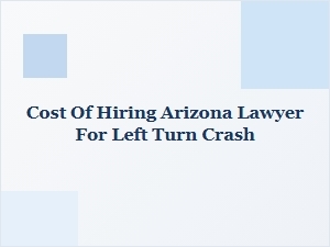 Arizona Left Turn Accident Lawyer Costs and Case Studies